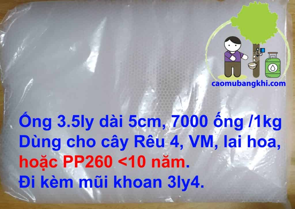 Ống 3.5ly dài 5cm 1kg ≈ 7.000 ống 
Khoan lấy mủ cao su